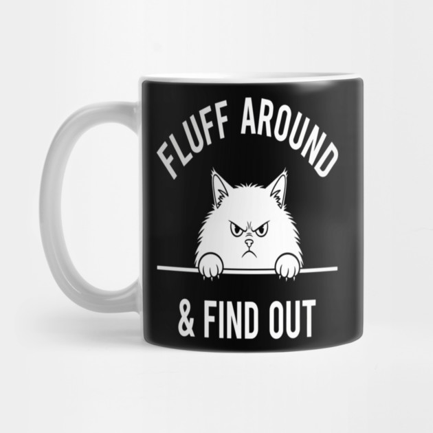 Fluff Around and Find Out Shirt - Funny Sarcastic Black Cat T-Shirt by OUTFITPAW