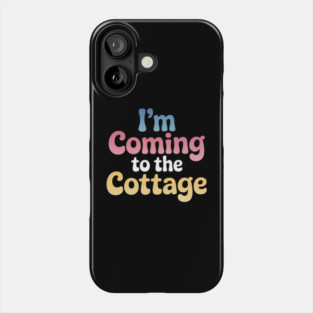 I'm Coming To The Cottage Phone Case