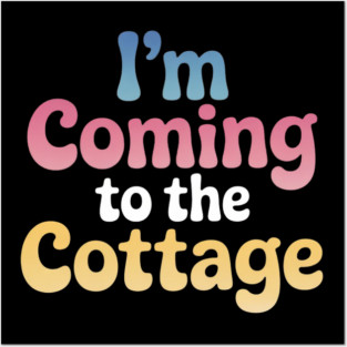 I'm Coming To The Cottage Posters and Art