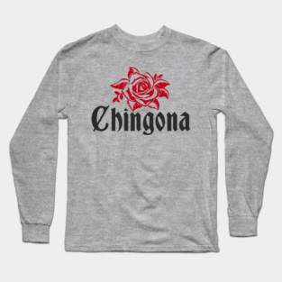 Chingona Latina Power Rebellious Attitude Long Sleeve T-Shirt
