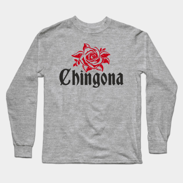 Chingona Latina Power Rebellious Attitude Long Sleeve T-Shirt by Anticorporati