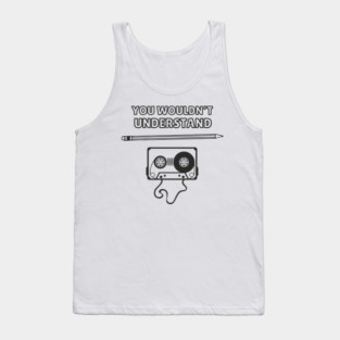 You Wouldn’t Understand Gen X Analog Nostalgia Tank Top