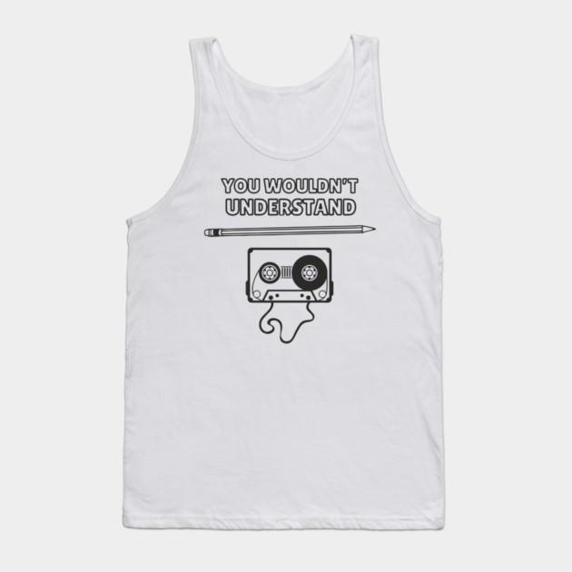You Wouldn’t Understand Gen X Analog Nostalgia Tank Top by Anticorporati