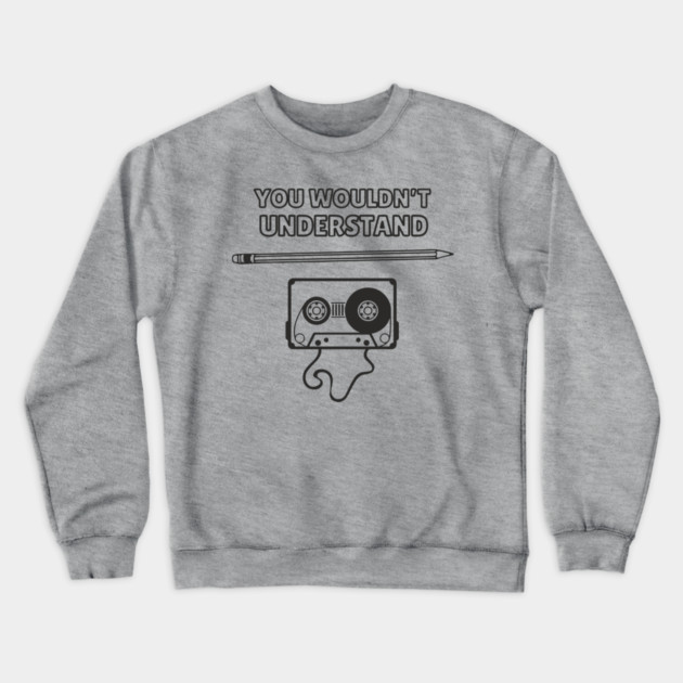 You Wouldn’t Understand Gen X Analog Nostalgia Crewneck Sweatshirt by Anticorporati