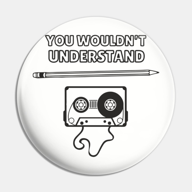 You Wouldn’t Understand Gen X Analog Nostalgia Pin by Anticorporati