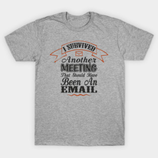 I Survived Another Meeting Corporate Life Sarcasm T-Shirt