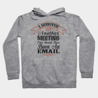 I Survived Another Meeting Corporate Life Sarcasm Hoodie