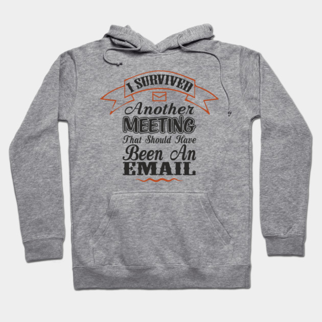 I Survived Another Meeting Corporate Life Sarcasm Hoodie by Anticorporati