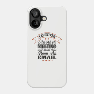 I Survived Another Meeting Corporate Life Sarcasm Phone Case