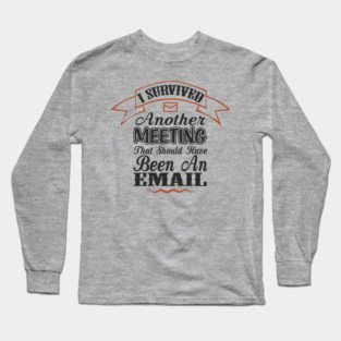I Survived Another Meeting Corporate Life Sarcasm Long Sleeve T-Shirt