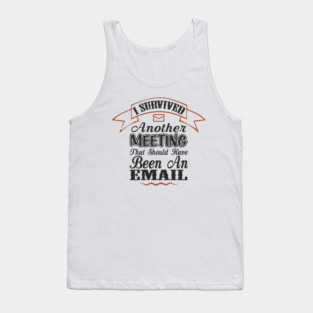 I Survived Another Meeting Corporate Life Sarcasm Tank Top