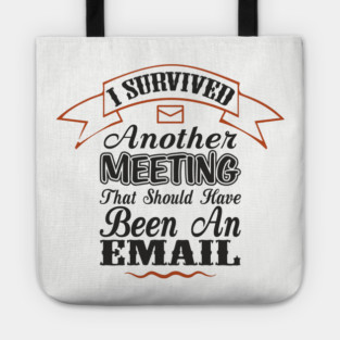 I Survived Another Meeting Corporate Life Sarcasm Tote