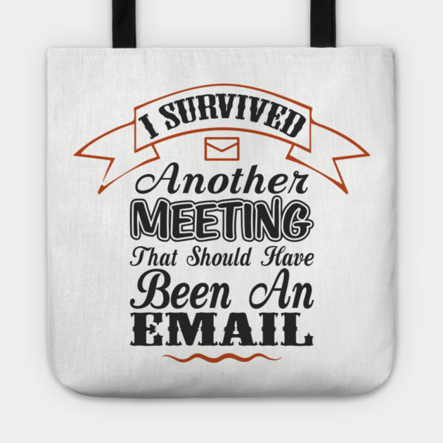 I Survived Another Meeting Corporate Life Sarcasm Tote by Anticorporati
