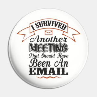 I Survived Another Meeting Corporate Life Sarcasm Pin
