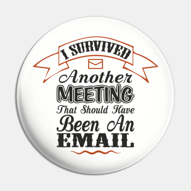 I Survived Another Meeting Corporate Life Sarcasm Pin by Anticorporati