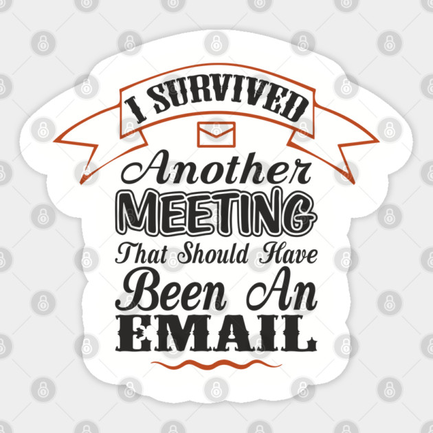 I Survived Another Meeting Corporate Life Sarcasm Sticker by Anticorporati
