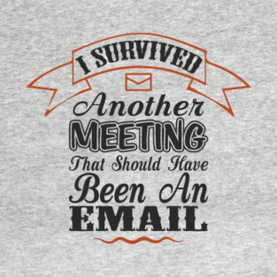 I Survived Another Meeting Corporate Life Sarcasm T-Shirt
