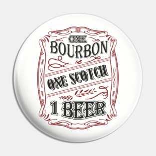 One Bourbon One Scotch One Beer Booze Therapy Pin