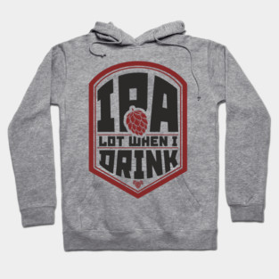 IPA Lot When I Drink Party Vibes Hoodie