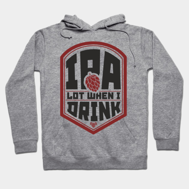 IPA Lot When I Drink Party Vibes Hoodie by Anticorporati