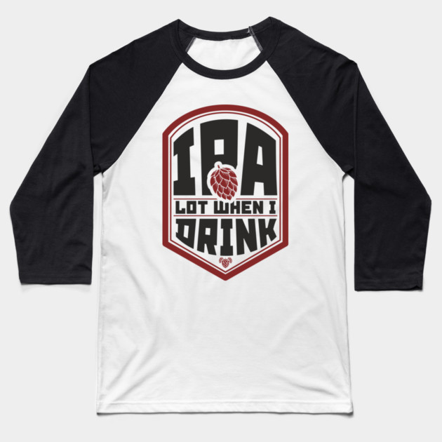 IPA Lot When I Drink Party Vibes Baseball T-Shirt by Anticorporati