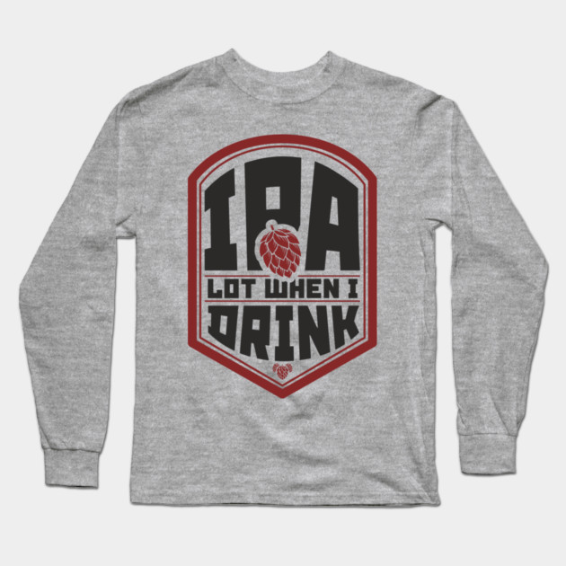 IPA Lot When I Drink Party Vibes Long Sleeve T-Shirt by Anticorporati