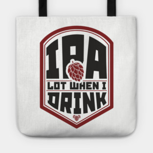 IPA Lot When I Drink Party Vibes Tote