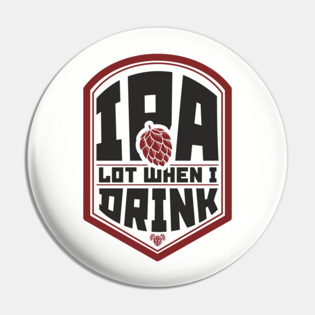 IPA Lot When I Drink Party Vibes Pin by Anticorporati