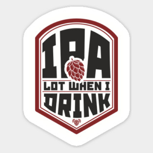 IPA Lot When I Drink Party Vibes Sticker