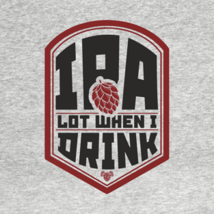IPA Lot When I Drink Party Vibes T-Shirt