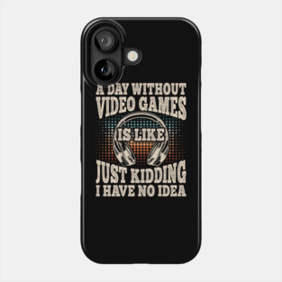A Day Without Video Games Funny Video Gamer Gaming Phone Case