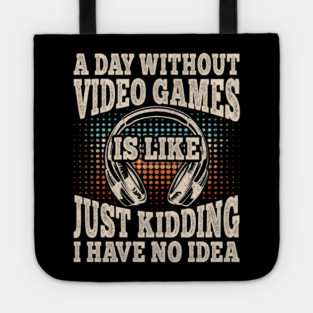 A Day Without Video Games Funny Video Gamer Gaming Tote