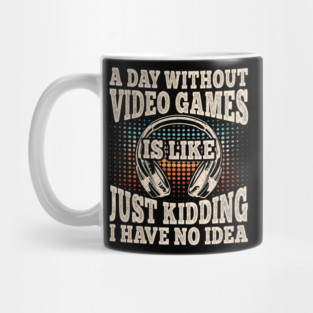 A Day Without Video Games Funny Video Gamer Gaming Mug
