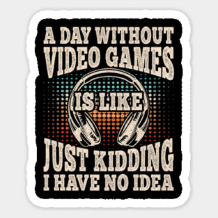 A Day Without Video Games Funny Video Gamer Gaming Sticker
