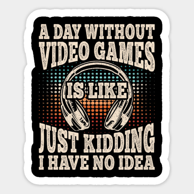 A Day Without Video Games Funny Video Gamer Gaming Sticker by yangho
