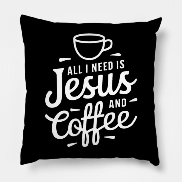 All I Need is Jesus and Coffee Pillow by yangho