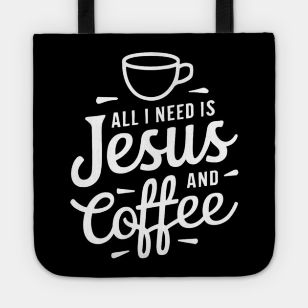 All I Need is Jesus and Coffee Tote by yangho