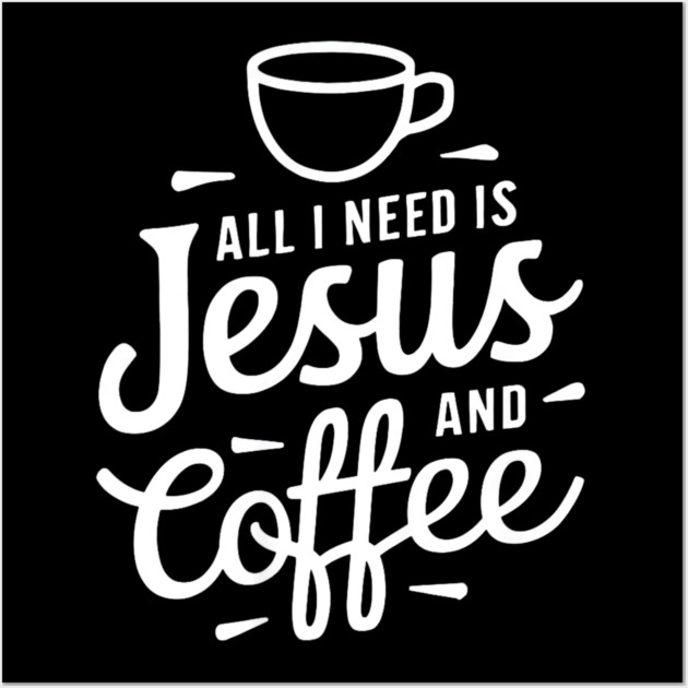 All I Need is Jesus and Coffee Wall Art by yangho