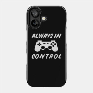 Always in Control Gamer Funny Gaming Video Game Controller Phone Case