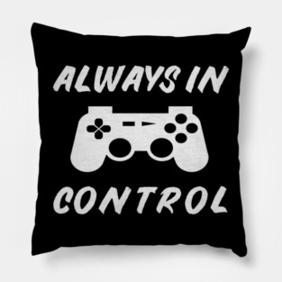 Always in Control Gamer Funny Gaming Video Game Controller Pillow