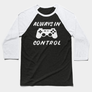 Always in Control Gamer Funny Gaming Video Game Controller Baseball T-Shirt