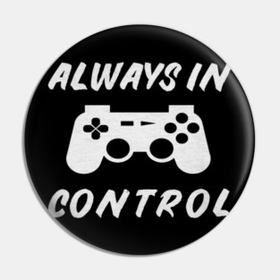 Always in Control Gamer Funny Gaming Video Game Controller Pin