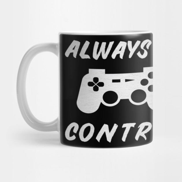 Always in Control Gamer Funny Gaming Video Game Controller by yangho