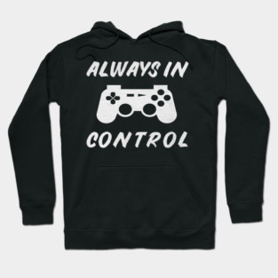 Always in Control Gamer Funny Gaming Video Game Controller Hoodie