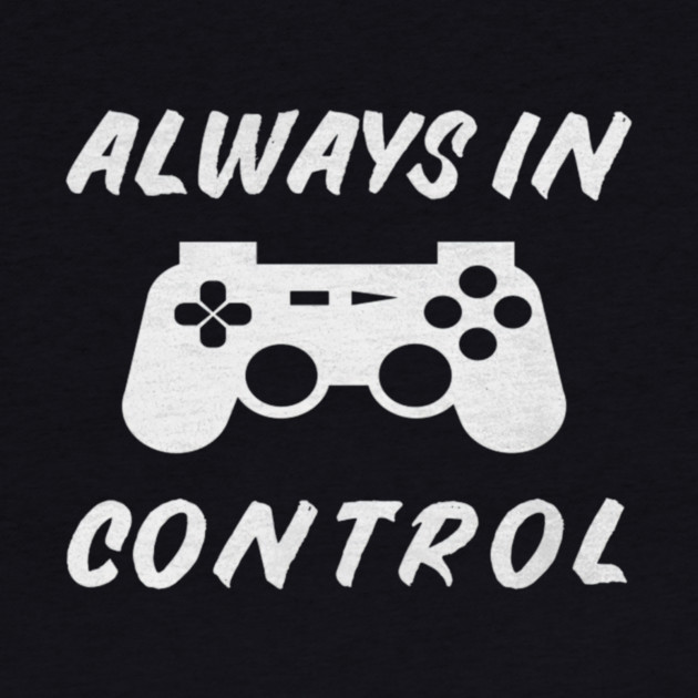 Always in Control Gamer Funny Gaming Video Game Controller by yangho