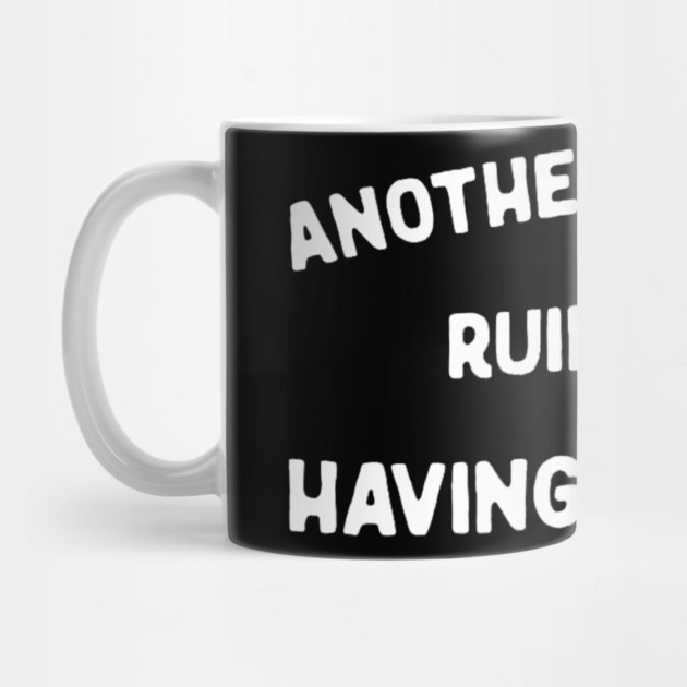 Another Fine Day Ruined by Having to Go to Work Funny Lazy by yangho