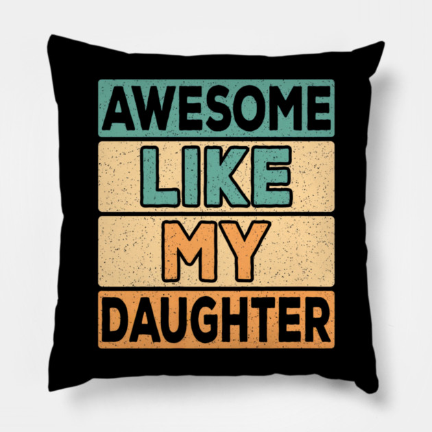 Awesome Like My Daughter Dad Retro Funny Father Pillow by yangho