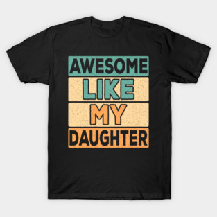 Awesome Like My Daughter Dad Retro Funny Father T-Shirt