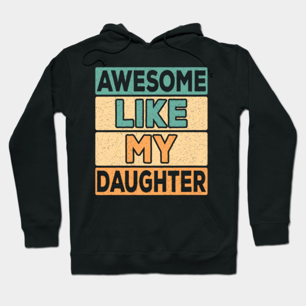 Awesome Like My Daughter Dad Retro Funny Father Hoodie by yangho