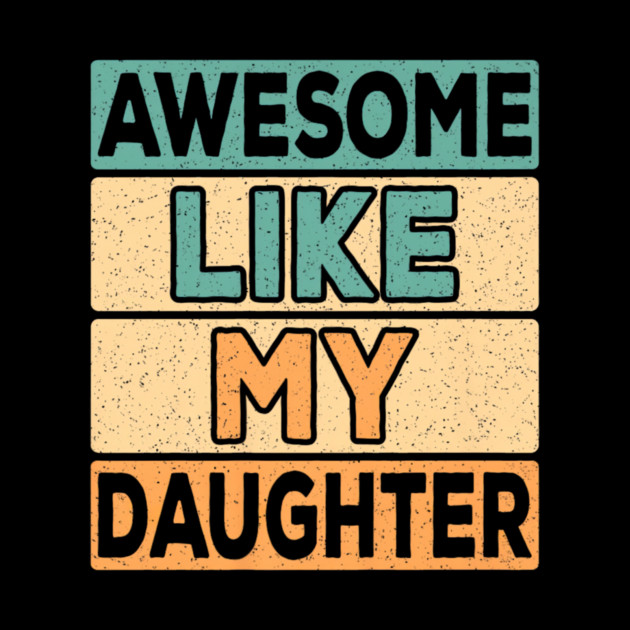 Awesome Like My Daughter Dad Retro Funny Father by yangho